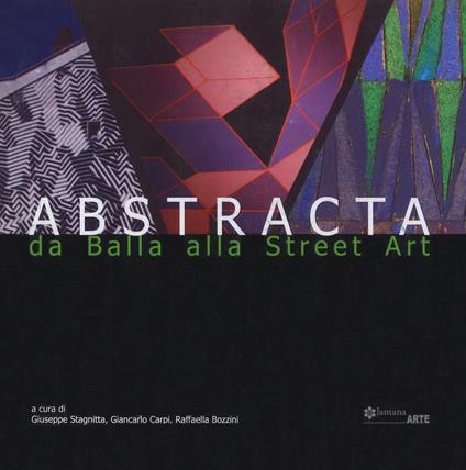 Abstracta. Da Balla alla street art. Catalogo della mostra (Noto, 15 giugno-30 settembre 2018). Ediz. italiana e inglese - copertina