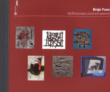 Brajo Fuso. Epifenomeni cromomaterici. Catalogo della mostra (Roma, 11 ottobre 2018-1 gennaio 2019). Ediz. italiana e inglese - copertina