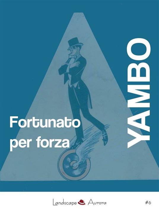 Fortunato per forza. Avventure incredibili - Yambo - ebook