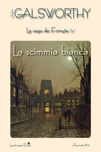 La scimmia bianca. La saga dei Forsyte. Vol. 4 - John Galsworthy - copertina