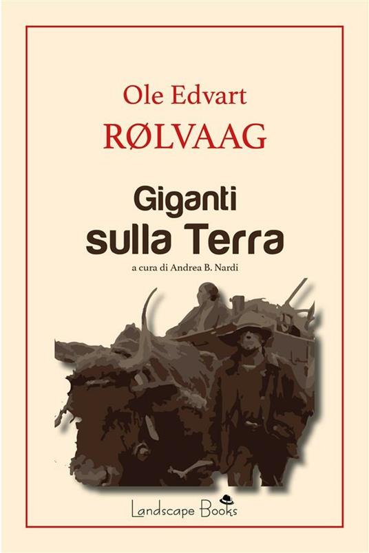 Giganti sulla terra - Ole Edvart Rolvaag,Andrea B. Nardi - ebook