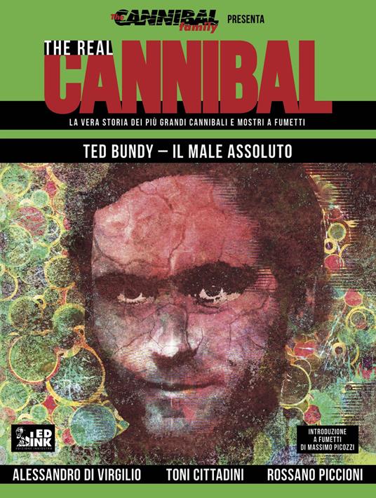 The real cannibal. La vera storia dei più grandi cannibali e mostri a fumetti. Vol. 4: Ted Bundy. Il male assoluto - Alessandro De Virgilio,Toni Cittadini,Rossano Piccioni - copertina