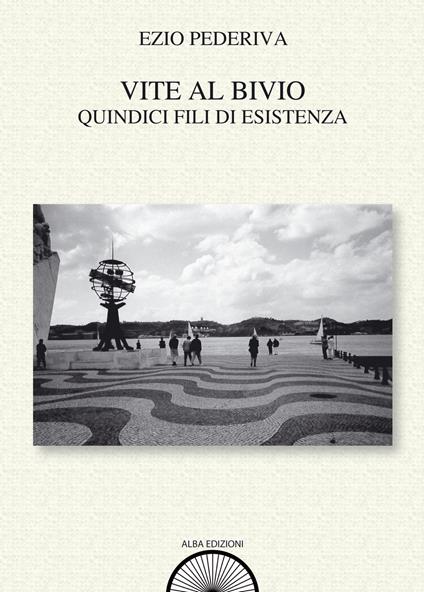 Vite al bivio. Quindici fili di esistenza - Ezio Pederiva - copertina