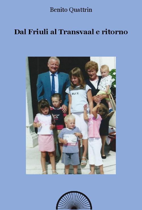 Dal Friuli al Transvaal e ritorno - Benito Quattrin - copertina