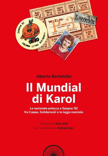 Il mundial di Karol. La nazionale polacca a Spagna '82 fra il papa, Solidarność e la legge marziale - Alberto Bertolotto - copertina