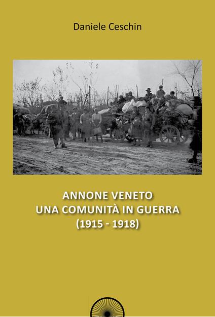 Annone Veneto. Una comunità in guerra (1915-1918) - Daniele Ceschin - copertina