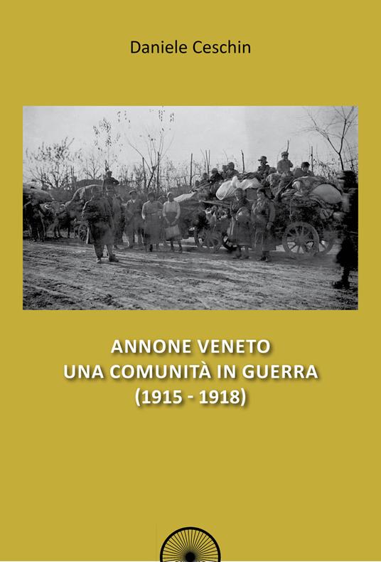 Annone Veneto. Una comunità in guerra (1915-1918) - Daniele Ceschin - copertina