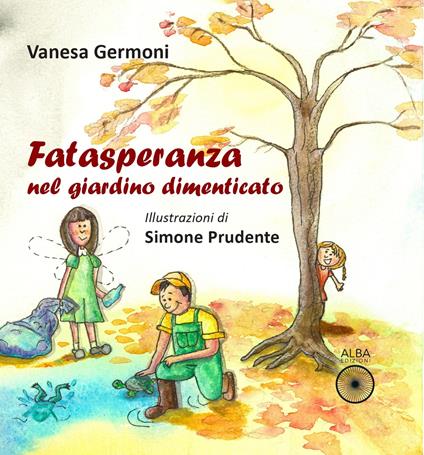 Fatasperanza nel giardino dimenticato. Ediz. a colori - Vanesa Germoni - copertina