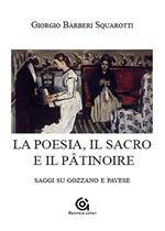 La poesia. Il sacro e il pâtinoire. Saggi su Gozzano e Pavese