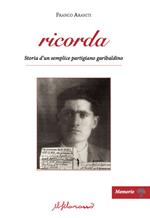 Ricorda. Storia d'un semplice partigiano garibaldino