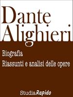 Dante Alighieri. Biografia, riassunti e analisi delle opere