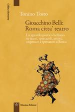 Gioacchino Belli: Roma città teatro