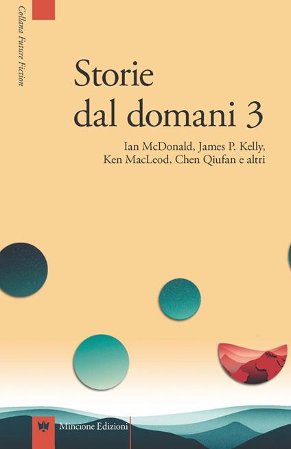 Storie dal domani. I migliori racconti di Future Fiction 2016. Vol. 3 - Ian McDonald,Ken MacLeod,James Patrick Kelly - copertina