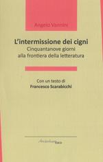 L' intermissione dei cigni. Cinquantanove giorni alla frontiera della letteratura