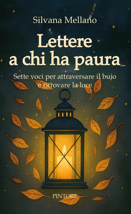 Lettere a chi ha paura. Sette voci per attraversare il buio e ritrovare la luce - Silvana Mellano - copertina