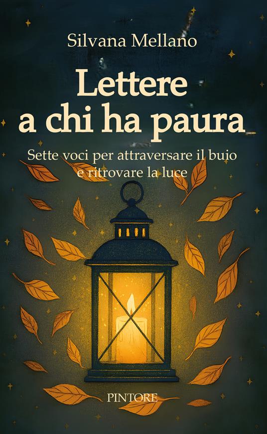 Lettere a chi ha paura. Sette voci per attraversare il buio e ritrovare la luce - Silvana Mellano - copertina
