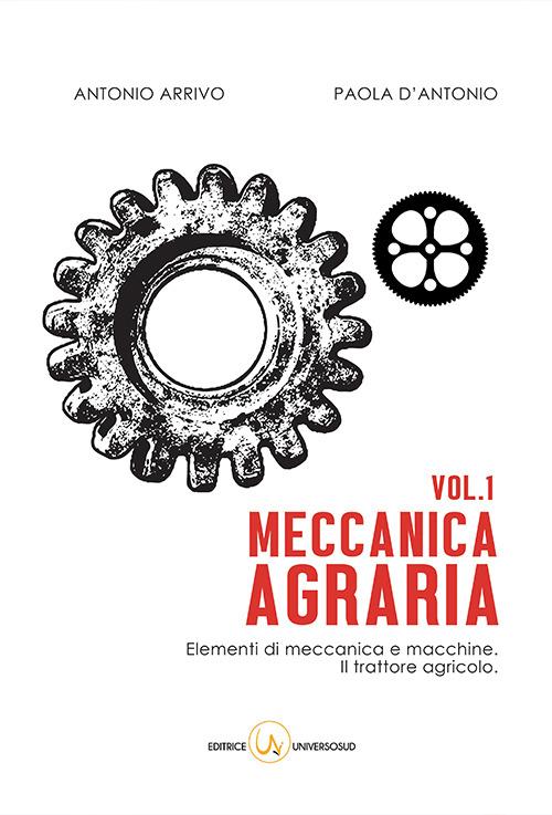Meccanica agraria. Elementi di meccanica e macchine. Il trattore agricolo - Paola D'Antonio,Antonio Arrivo - copertina