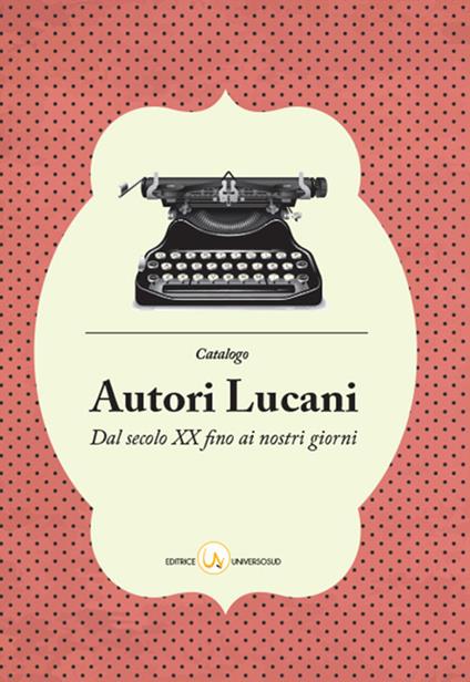 Catalogo degli autori lucani. Dal secolo XX ai nostri giorni - copertina
