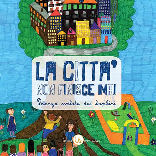 La città non finisce mai. Potenza svelata dai bambini. Ediz. per la scuola - copertina