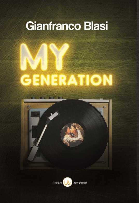 My Generation. Racconti di mille canzoni e un solo amore. Nel mese giusto e in quello sbagliato - Gianfranco Blasi - copertina