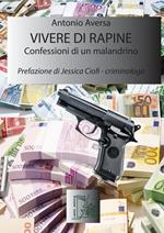 Vivere di rapine. Confessioni di un malandrino