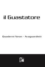 Il guastatore. Quaderni neon-avanguardisti. Vol. 8