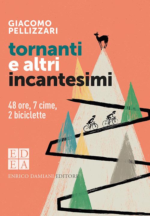 Tornanti e altri incantesimi. 48 ore, 7 cime, 2 biciclette - Giacomo Pellizzari - copertina