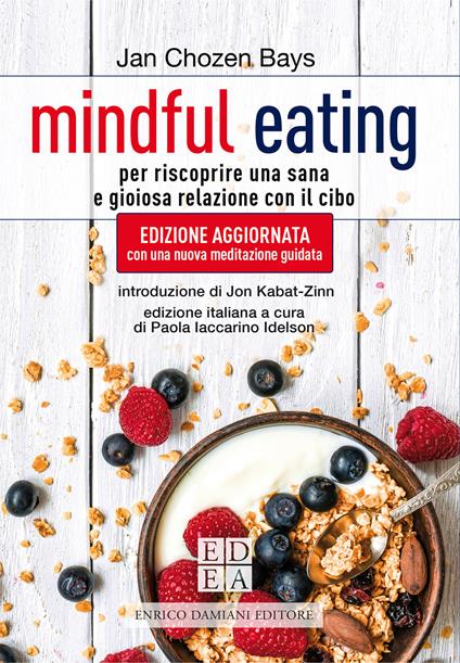 Mindful eating. Per riscoprire una sana e gioiosa relazione con il cibo. Nuova ediz. - Jan Chozen Bays,Paola Iaccarino Idelson,Marina Petruzzi - ebook