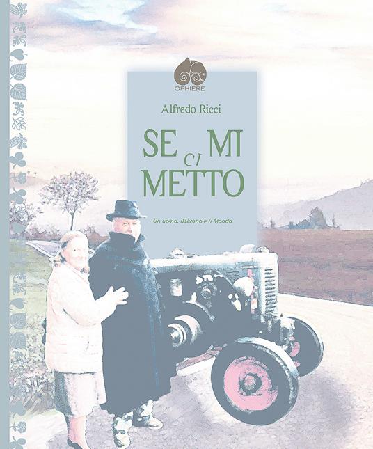 Se mi ci metto. Un uomo, Bazzano e il mondo. Ediz. illustrata - Alfredo Ricci - copertina