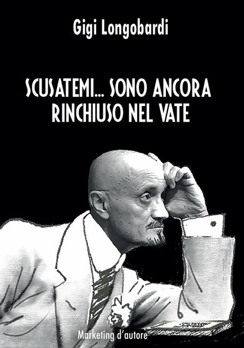 Scusatemi... Sono ancora rinchiuso nel vate. Con QR Code - Gigi Longobardi - copertina