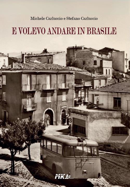 E volevo andare in Brasile - Michele Carluccio,Stefano Carluccio - copertina