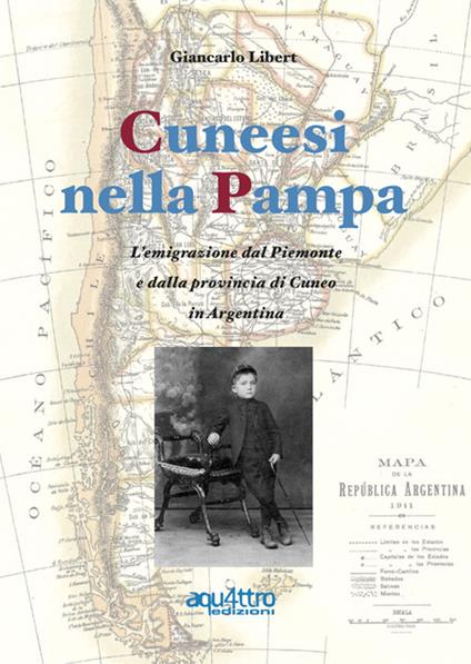 Cuneesi nella Pampa. L'emigrazione dal Piemonte e dalla provincia di Cuneo in Argentina - Giancarlo Libert - copertina
