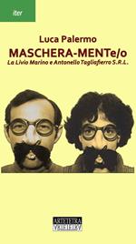 Maschera-mente/o. La Livio Marino e Antonello Tagliaferro S.R.L.