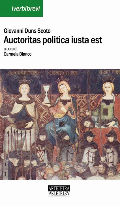 Auctoritas politica iusta est. Distinctio XV Ordinatio V. Testo latino a fronte. Ediz. bilingue - Giovanni Duns Scoto - copertina