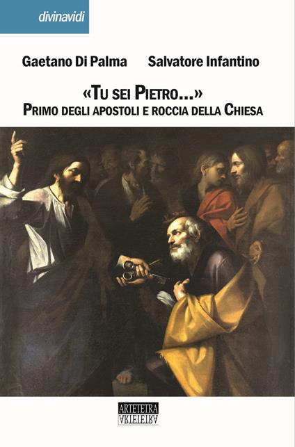 «Tu sei Pietro...». Primo degli apostoli e roccia della Chiesa - Gaetano Di Palma,Salvatore Infantino - copertina