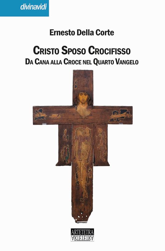Cristo Sposo Crocifisso. Da Cana alla Croce nel Quarto Vangelo. Nuova ediz. - Ernesto Della Corte - copertina