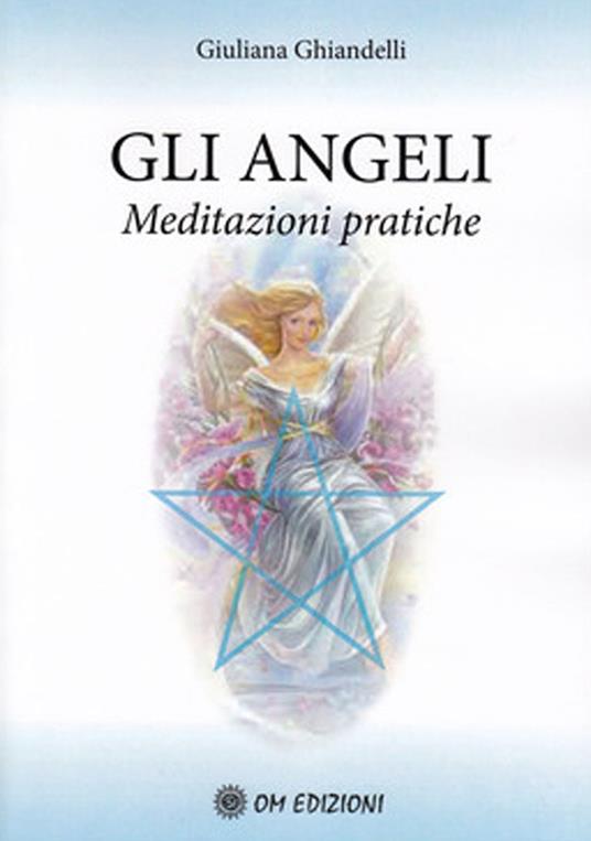 Gli angeli. Meditazioni pratiche - Giuliana Ghiandelli - copertina