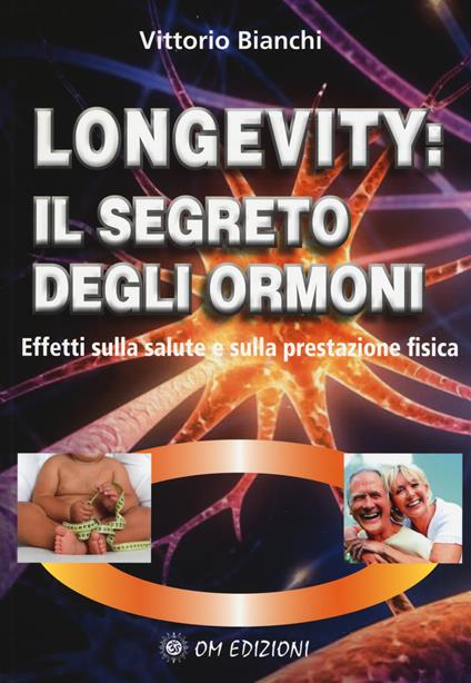 Longevity: il segreto degli ormoni. Effetti sulla salute e sulla prestazione fisica - Vittorio Bianchi - copertina