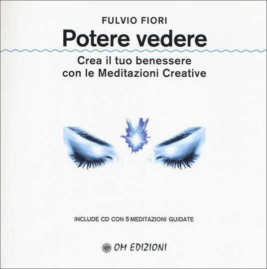 Potere vedere. Crea il tuo benessere con le meditazioni creative. Con CD-Audio - Fulvio Fiori - copertina