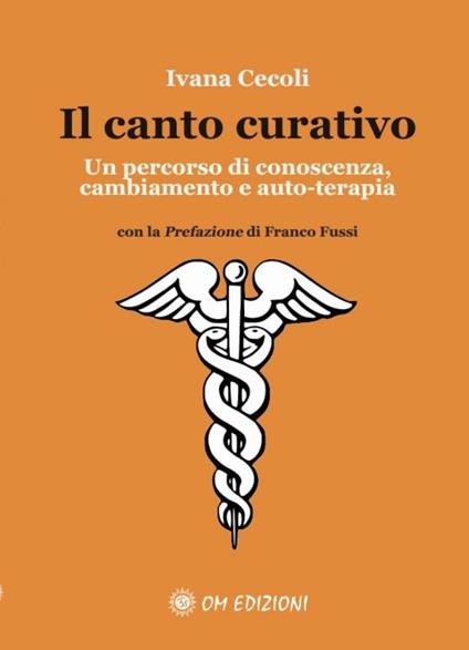 Il canto curativo. Un percorso di conoscenza, cambiamento e auto-terapia - Ivana Cecoli - copertina