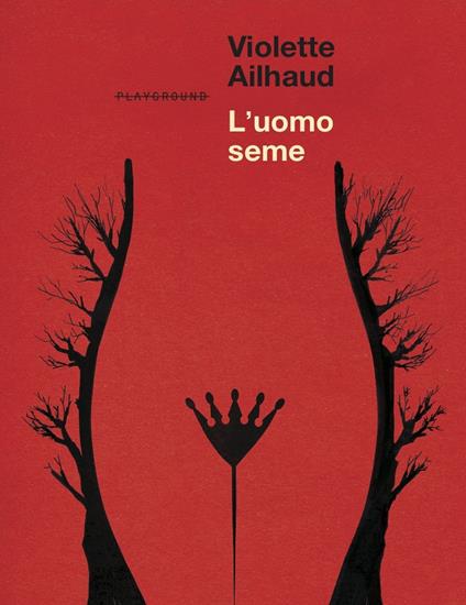 L'uomo seme. Nuova ediz. - Violette Ailhaud - copertina