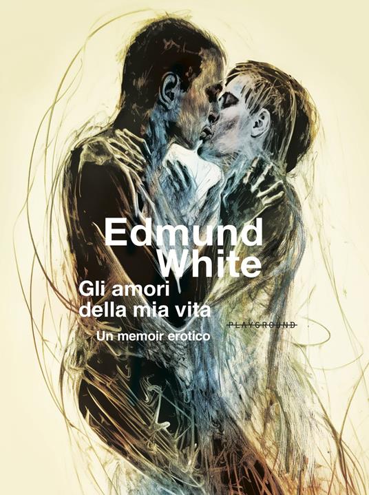 Gli amori della mia vita. Un memoir erotico - Edmund White - copertina