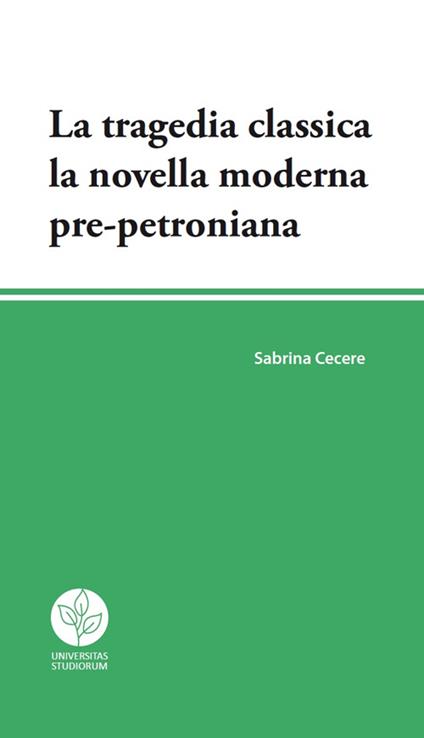 La tragedia classica. La novella moderna pre-petroniana - Sabrina Cecere - copertina