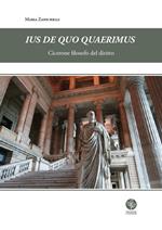 Ius de quo quaerimus. Cicerone filosofo del diritto