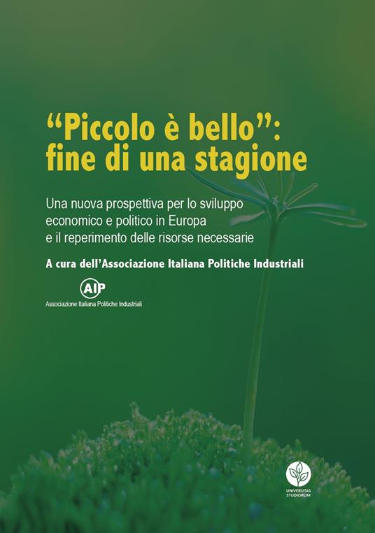 «Piccolo è bello»: fine di una stagione. Una nuova prospettiva per lo sviluppo economico e politico in Europa e il reperimento delle risorse necessarie - copertina