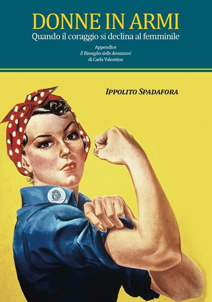 Donne in armi. Quando il coraggio si declina al femminile - Ippolito Spadafora - copertina