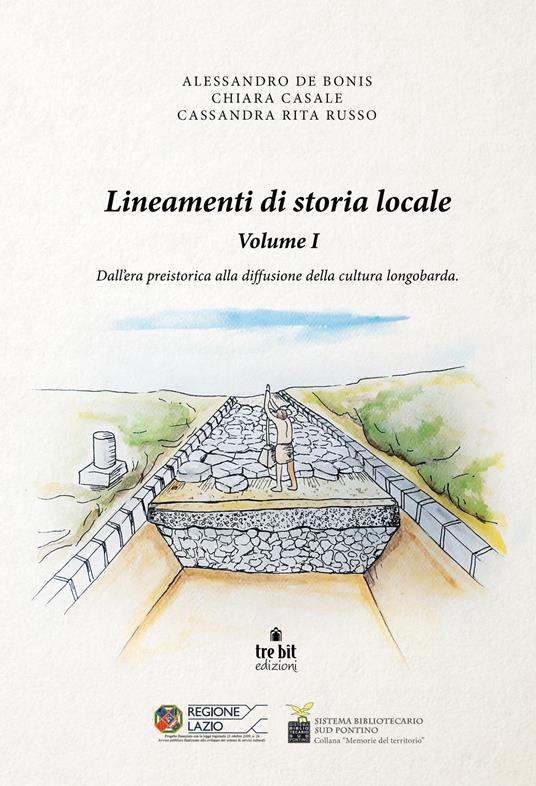 Lineamenti di storia locale. Vol. 1: Dall'era preistorica alla diffusione della cultura longobarda. - Alessandro De Bonis,Chiara Casale,Cassandra Rita Russo - copertina