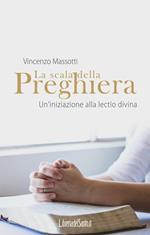 La scala della preghiera. Un'iniziazione alla lectio divina