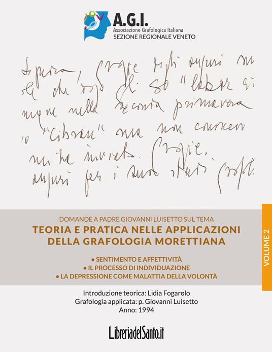 Teoria e pratica nelle applicazioni della grafologia Morettiana. Vol. 2: Sentimento e affettività, il processo di individuazione, la depressione come malattia della volontà - Lidia Fogarolo,Giovanni Luisetto - copertina