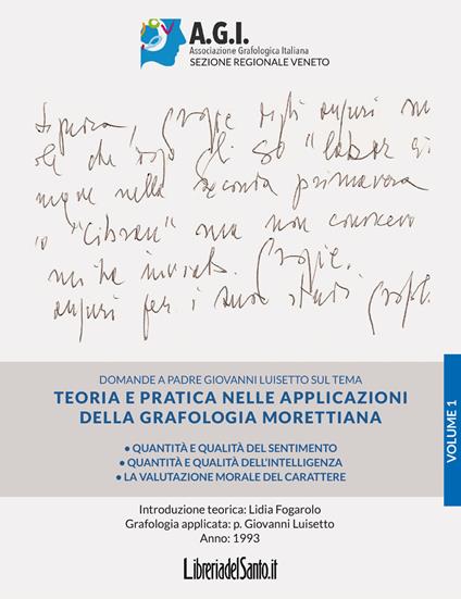 Teoria e pratica nelle applicazioni della grafologia morettiana. Vol. 1: Quantità e qualità del sentimento, quantità e qualità dell’intelligenza, la valutazione morale del carattere - Lidia Fogarolo,Giovanni Luisetto - copertina